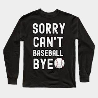 Sorry. Can't. Baseball. Bye. | Funny Baseball Player & Fan Long Sleeve T-Shirt